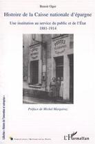 Couverture du livre « Histoire de la Caisse nationale d'épargne ; une institution au service du public et de l'Etat, 1881-1914 » de Benoit Oger aux éditions L'harmattan