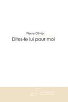 Couverture du livre « Dîtes-le lui pour moi » de Olivier-P aux éditions Editions Le Manuscrit