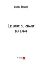 Couverture du livre « Le jour du chant du sang » de Chantal Swinnens aux éditions Editions Du Net
