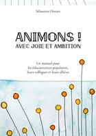 Couverture du livre « Animons ! Avec joie et ambition : Un manuel pour les éducateurices populaires, leurs collègues et leurs allié-es » de Sébastien Hovart aux éditions Books On Demand