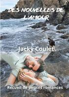 Couverture du livre « Des nouvelles de l'amour » de Jacky Coulet aux éditions Books On Demand