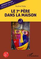 Couverture du livre « Le 7e père dans la maison t.7 » de Pauline Polka aux éditions Editions L'harmattan