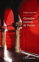 Couverture du livre « Glossaire curieux de Vénise » de Pierre Schuster aux éditions L'harmattan