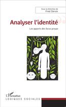 Couverture du livre « Analyser l'identité ; les apports des focus groups » de Fred Dervin aux éditions L'harmattan