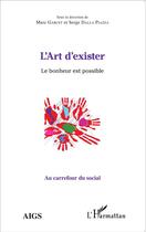 Couverture du livre « L'art d'exister ; le bonheur est possible » de Marc Garcet aux éditions L'harmattan