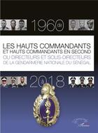 Couverture du livre « Les hauts commandants et hauts commandants en second ou directeurs et sous directeurs de la gendarmerie nationale du Sénégal de 1960 à 2018 » de Thiaca Thiaw aux éditions L'harmattan