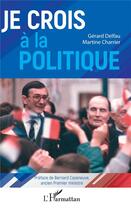 Couverture du livre « Je crois à la politique » de Gerard Delfau et Martine Charrier aux éditions L'harmattan