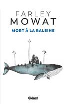 Couverture du livre « Mort à la baleine » de Farley Mowat aux éditions Glenat