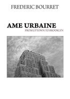 Couverture du livre « Âme urbaine ; from uptown to Brooklyn » de Frederic Bourret aux éditions Edilivre