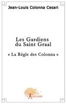 Couverture du livre « Les gardiens du saint graal » de Jean-Louis Colonna-C aux éditions Edilivre