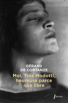 Couverture du livre « Moi Tina Modotti, heureuse parce que libre » de Gerard De Cortanze aux éditions Libretto