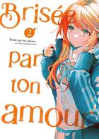 Couverture du livre « Brisée par ton amour.... Tome 2 » de Shiruka Bakaudon aux éditions Meian