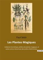 Couverture du livre « Les plantes magiques - medecine hermetique, philtres de plantes magiques, et autres vertus meconnues » de Paul Sédir aux éditions Culturea