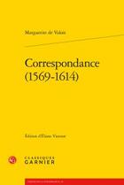 Couverture du livre « Correspondance (1569-1614) » de Marguerite Valois aux éditions Classiques Garnier