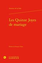 Couverture du livre « Les Quinze Joyes de mariage » de Antoine De La Sale aux éditions Classiques Garnier