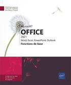 Couverture du livre « Microsoft Office 2021 : Word, Excel, Powerpoint, Outlook : fonctions de base ; niveau débutant » de  aux éditions Eni