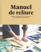 Couverture du livre « Manuel de reliure : apprenez à fabriquer des livres et des carnets » de London Center For Book Arts aux éditions Eyrolles