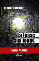Couverture du livre « La fosse aux loups : sauvage Picardie » de Geoffrey Decoene aux éditions Aubane