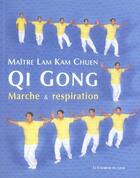 Couverture du livre « Qi gong ; marche et respiration » de Kam Chuen Lam aux éditions Courrier Du Livre