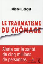 Couverture du livre « Traumatisme du chômage » de Michel Debout aux éditions Editions De L'atelier
