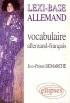 Couverture du livre « Lexi-base (vocabulaire allemand-francais) » de Jean-Pierre Demarche aux éditions Ellipses