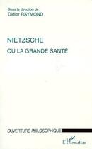 Couverture du livre « Nietzsche ou la grande santé » de Didier Raymond aux éditions L'harmattan