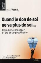 Couverture du livre « Quand le don de soi ne va plus de soi... ; travailler et manager à l'ère de la globalisation » de Olivier Vassal aux éditions Pearson