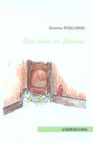 Couverture du livre « Une Mere En Detresse » de Podgorski Catherine aux éditions Societe Des Ecrivains