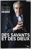 Couverture du livre « Des savants et des dieux » de Bernard Debre aux éditions Le Cherche-midi