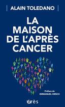Couverture du livre « La maison de l'après cancer » de Alain Toledano aux éditions Eres