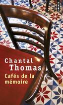 Couverture du livre « Cafés de la mémoire » de Chantal Thomas aux éditions Points