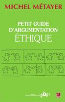 Couverture du livre « Petit guide d'argumentation éthique » de Michel Metayer aux éditions Les Presses De L'universite Laval (pul)
