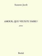 Couverture du livre « Amour, que veux-tu faire ? » de Suzanne Jacob aux éditions Editions Boreal