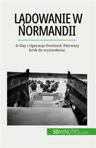 Couverture du livre « Ladowanie w normandii - d-day i operacja overlord: pierwszy krok do wyzwolenia » de Melanie Mettra aux éditions 50minutes.com