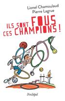 Couverture du livre « Ils sont fous ces champions ! » de Lionel Chamoulaud et Pierre Lagrue aux éditions Archipel
