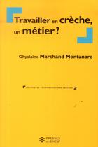 Couverture du livre « Travailler en crèche, un métier ? » de Ghyslaine Marchand Montanaro aux éditions Presses De L'ehesp