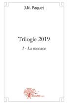 Couverture du livre « Trilogie 2019 t.1 ; la menace » de J. N. Paquet aux éditions Edilivre