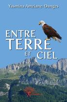 Couverture du livre « Entre terre et ciel » de Yasmina Amziane-Danges aux éditions Edilivre