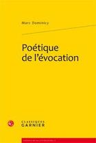 Couverture du livre « Poétique de l'évocation » de Marc Dominicy aux éditions Classiques Garnier