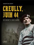 Couverture du livre « Creully, juin 44 ; un secret si bien gardé » de Augustin De Canchy aux éditions Orep