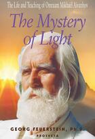 Couverture du livre « The Mystery of Light ; the life and teaching of Omraam Mikhaël Aïvanhov » de Georg Feurstein aux éditions Prosveta