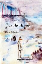 Couverture du livre « Jeu de dupes » de Marie Delhestre aux éditions Kirographaires