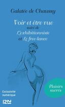 Couverture du livre « Voir et être vue ; l'exhibitionniste ; le free-lance » de Galatee De Chaussy aux éditions 12-21