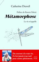 Couverture du livre « Métamorphose : la vie m'appelle » de Catherine Draveil aux éditions Favre