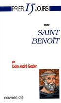 Couverture du livre « Prier 15 jours avec... : Saint Benoît » de André Gozier aux éditions Nouvelle Cite