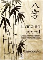 Couverture du livre « L'ancien secret ; l'essentiel des quatre piliers de la destinée » de Raymond Lo aux éditions Infinity Feng Shui