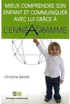 Couverture du livre « Mieux comprendre son enfant et communiquer avec lui grâce à l'ennéagramme » de Christine Benoit aux éditions De Mortagne