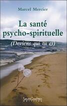 Couverture du livre « La santé psycho-spirituelle ; deviens qui tu es » de Marcel Mercier aux éditions Louise Courteau