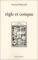 Couverture du livre « Règle et compas » de Armand Bedarride aux éditions Teletes