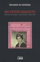 Couverture du livre « Ma petite Roquette ; détenue politique, juillet 1963-mars 1964 » de Bernadette De Castelbajac aux éditions Lbm